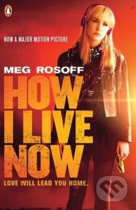 Kniha: How I Live Now (Meg Rosoff). Penguin Books, 2013 Kniha: How I Live Now (Meg Rosoff). Penguin Books, 2013