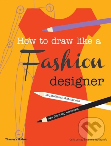 Kniha: How to Draw Like a Fashion Designer (Celia Joicey a Dennis Nothdruft). Thames & Hudson, 2013 Kniha: How to Draw Like a Fashion Designer (Celia Joicey a Dennis Nothdruft). Thames & Hudson, 2013