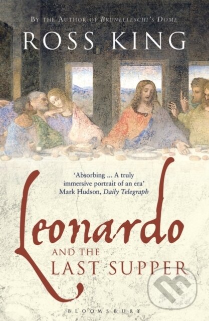 Kniha: Leonardo and the Last Supper (Ross King). Bloomsbury, 2013 Kniha: Leonardo and the Last Supper (Ross King). Bloomsbury, 2013
