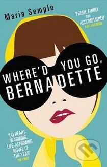 Kniha: Where'd You Go, Bernadette? (Maria Semple). Orion, 2013 Kniha: Where'd You Go, Bernadette? (Maria Semple). Orion, 2013