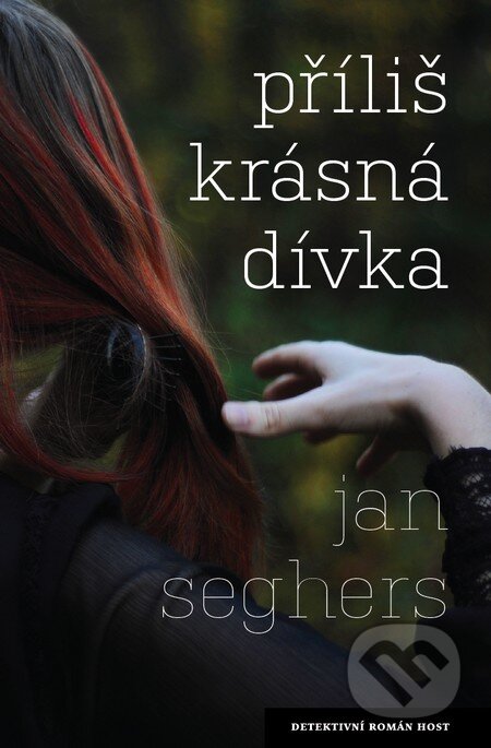 Kniha: Příliš krásná dívka (Jan Seghers). Host, 2013 Kniha: Příliš krásná dívka (Jan Seghers). Host, 2013
