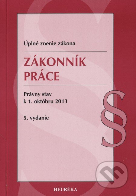 Kniha: Zákonník práce (Heuréka). Heuréka, 2013 Kniha: Zákonník práce (Heuréka). Heuréka, 2013