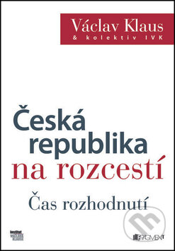 Kniha: Česká republika na rozcestí (Václav Klaus a kolektiv). Nakladatelství Fragment, 2013 Kniha: Česká republika na rozcestí (Václav Klaus a kolektiv). Nakladatelství Fragment, 2013