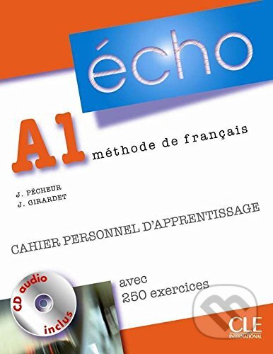Kniha: Écho A1: Cahier personnel d'apprentissage (Jacques Pécheur a Jacky Girardet). Cle International, 2010 Kniha: Écho A1: Cahier personnel d'apprentissage (Jacques Pécheur a Jacky Girardet). Cle International, 2010