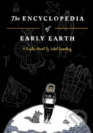 Encyclopedia of Early Earth - Isabel Greenberg, Jonathan Cape, 2013