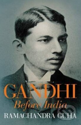 Kniha: Gandhi Before India (Ramachandra Guha). Allen Lane, 2013 Kniha: Gandhi Before India (Ramachandra Guha). Allen Lane, 2013