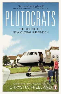Kniha: Plutocrats (Chrystia Freeland). Penguin Books, 2013 Kniha: Plutocrats (Chrystia Freeland). Penguin Books, 2013