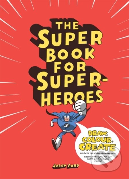 Kniha: The Super Book for Superheroes (Jason Ford). Laurence King Publishing, 2013 Kniha: The Super Book for Superheroes (Jason Ford). Laurence King Publishing, 2013