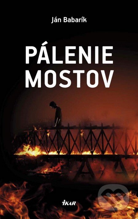 Kniha: Pálenie mostov (Ján Babarík). Ikar, 2013 Kniha: Pálenie mostov (Ján Babarík). Ikar, 2013