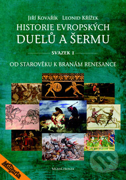 Kniha: Historie evropských duelů a šermu (Svazek I) (Jiří Kovařík a Leonid Křížek). Mladá fronta, 2013 Kniha: Historie evropských duelů a šermu (Svazek I) (Jiří Kovařík a Leonid Křížek). Mladá fronta, 2013