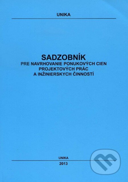 Kniha: Sadzobník pre navrhovanie ponukových cien projektových prác a inžinierskych činností 2013 (UNIKA). UNIKA, 2013 Kniha: Sadzobník pre navrhovanie ponukových cien projektových prác a inžinierskych činností 2013 (UNIKA). UNIKA, 2013