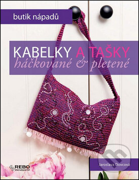 Kniha: Kabelky a tašky (Jaroslava Dovcová). Rebo, 2013 Kniha: Kabelky a tašky (Jaroslava Dovcová). Rebo, 2013