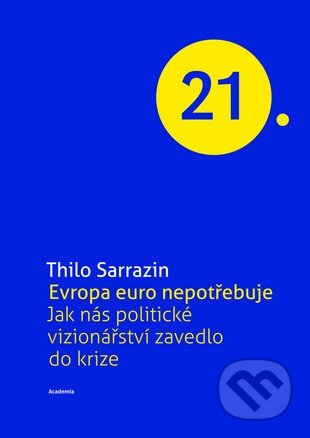 Kniha: Evropa euro nepotřebuje (Thilo Sarrazin). Academia, 2013 Kniha: Evropa euro nepotřebuje (Thilo Sarrazin). Academia, 2013
