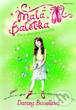 Kniha: Malá baletka: Ela a skleněný střevíček (Darcey Bussellová). Mladá fronta, 2013 Kniha: Malá baletka: Ela a skleněný střevíček (Darcey Bussellová). Mladá fronta, 2013