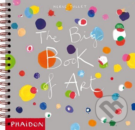 Kniha: The Big Book of Art (Hervé Tullet). Phaidon, 2013 Kniha: The Big Book of Art (Hervé Tullet). Phaidon, 2013