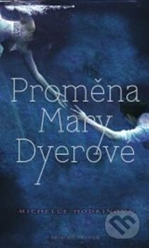 Kniha: Proměna Mary Dyerové (Michelle Hodkin). Brio, 2013 Kniha: Proměna Mary Dyerové (Michelle Hodkin). Brio, 2013