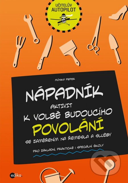 Kniha: Nápadník aktivit k volbě budoucího povolání se zaměřením na řemesla a služby (Monika Pieper). Edika, 2013 Kniha: Nápadník aktivit k volbě budoucího povolání se zaměřením na řemesla a služby (Monika Pieper). Edika, 2013