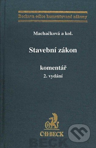 Kniha: Stavební zákon (Machačková a kolektiv). C. H. Beck, 2013 Kniha: Stavební zákon (Machačková a kolektiv). C. H. Beck, 2013
