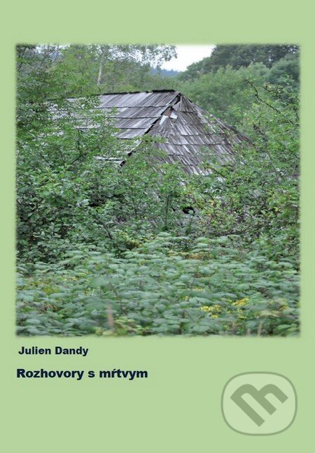 Kniha: Rozhovory s mŕtvym (Julien Dandy). , 2013 Kniha: Rozhovory s mŕtvym (Julien Dandy). , 2013