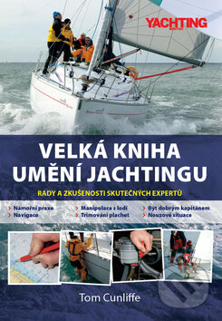 Kniha: Velká kniha umění jachtingu (Tom Cunliffe). IFP Publishing, 2013 Kniha: Velká kniha umění jachtingu (Tom Cunliffe). IFP Publishing, 2013