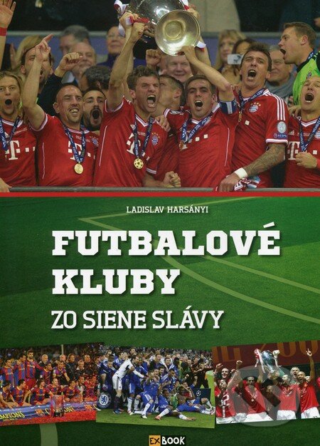 Kniha: Futbalové kluby zo Siene slávy (Ladislav Harsányi). EX book, 2013 Kniha: Futbalové kluby zo Siene slávy (Ladislav Harsányi). EX book, 2013