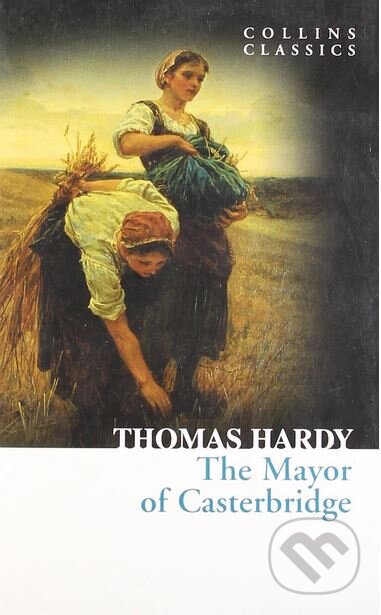 Kniha: The Mayor of Casterbridge (Thomas Hardy). HarperCollins, 2011 Kniha: The Mayor of Casterbridge (Thomas Hardy). HarperCollins, 2011