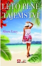 Kniha: Léto plné tajemství (Lucy Alison). Alpress, 2013 Kniha: Léto plné tajemství (Lucy Alison). Alpress, 2013