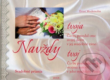 Kniha: Navždy tvoja, navždy tvoj (Ernst Modersohn). Misijná spoločnosť evanjelia Ježiša Krista, 2013 Kniha: Navždy tvoja, navždy tvoj (Ernst Modersohn). Misijná spoločnosť evanjelia Ježiša Krista, 2013