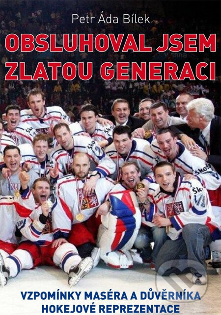 Kniha: Obsluhoval jsem zlatou generaci (Petr Áda Bílek). XYZ, 2013 Kniha: Obsluhoval jsem zlatou generaci (Petr Áda Bílek). XYZ, 2013