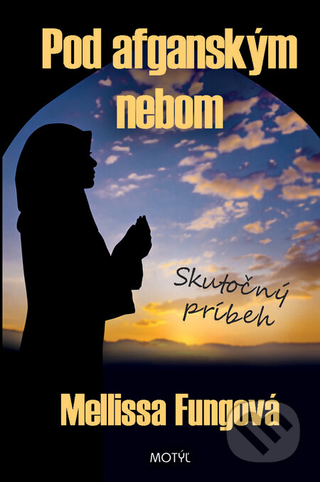 Kniha: Pod afganským nebom (Mellissa Fungová). Motýľ, 2013 Kniha: Pod afganským nebom (Mellissa Fungová). Motýľ, 2013