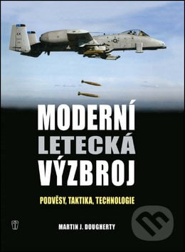 Moderní letecká výzbroj - Martin J. Dougherthy, Naše vojsko CZ, 2013