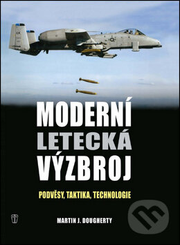 Kniha: Moderní letecká výzbroj (Martin J. Dougherthy). Naše vojsko CZ, 2013 Kniha: Moderní letecká výzbroj (Martin J. Dougherthy). Naše vojsko CZ, 2013