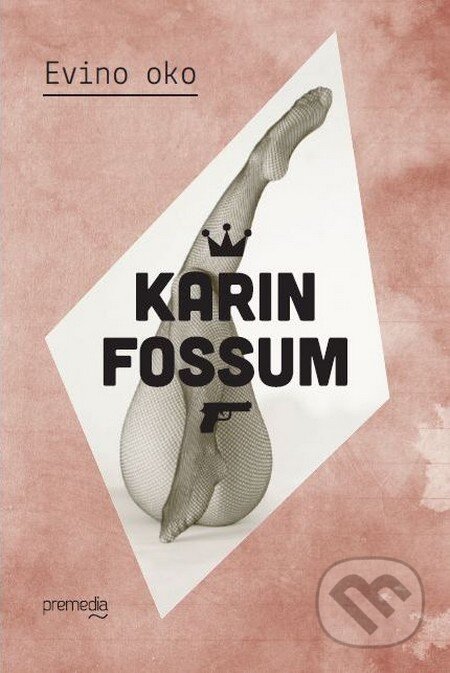 Kniha: Evino oko (Karin Fossum). Premedia, 2013 Kniha: Evino oko (Karin Fossum). Premedia, 2013