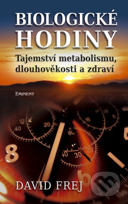 Kniha: Biologické hodiny (David Frej). Eminent, 2013 Kniha: Biologické hodiny (David Frej). Eminent, 2013
