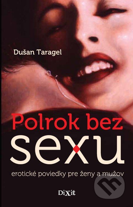 Kniha: Polrok bez sexu (Dušan Taragel). Dixit, 2013 Kniha: Polrok bez sexu (Dušan Taragel). Dixit, 2013