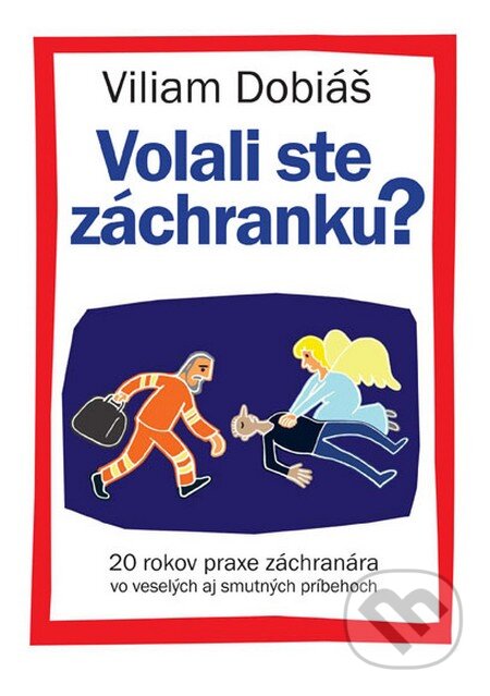Kniha: Volali ste záchranku? (Viliam Dobiáš). Dixit, 2013 Kniha: Volali ste záchranku? (Viliam Dobiáš). Dixit, 2013