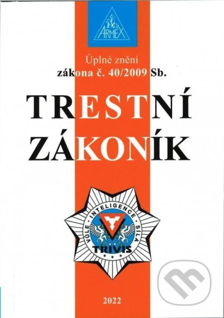 Kniha: Trestní zákoník č. 40/2009 Sb (Armex). Armex, 2022 Kniha: Trestní zákoník č. 40/2009 Sb (Armex). Armex, 2022