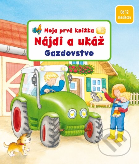 Kniha: Moja prvá knižka - Nájdi a ukáž - Gazdovstvo (Denitza Gruber a Sandra Grimm). Fortuna Libri, 2022 Kniha: Moja prvá knižka - Nájdi a ukáž - Gazdovstvo (Denitza Gruber a Sandra Grimm). Fortuna Libri, 2022