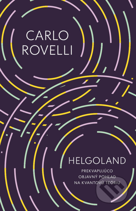 Kniha: Helgoland (Carlo Rovelli). Tatran, 2022 Kniha: Helgoland (Carlo Rovelli). Tatran, 2022