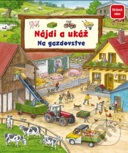 Kniha: Nájdi a ukáž - Na gazdovstve (Anne Suess a Susanne Gernhäuser). Fortuna Libri, 2022 Kniha: Nájdi a ukáž - Na gazdovstve (Anne Suess a Susanne Gernhäuser). Fortuna Libri, 2022