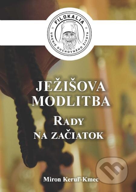 E-kniha: Ježišova modlitba (Miron Keruľ-Kmec). Filokalia E-kniha: Ježišova modlitba (Miron Keruľ-Kmec). Filokalia