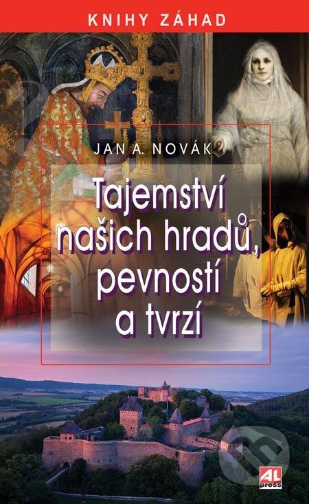 Tajemství našich hradů, pevností a tvrzí - Jan Novák, Alpress, 2022