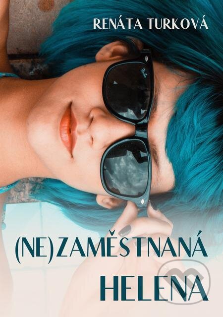 E-kniha: (Ne)zaměstnaná Helena (Renáta Turková). E-knihy jedou E-kniha: (Ne)zaměstnaná Helena (Renáta Turková). E-knihy jedou
