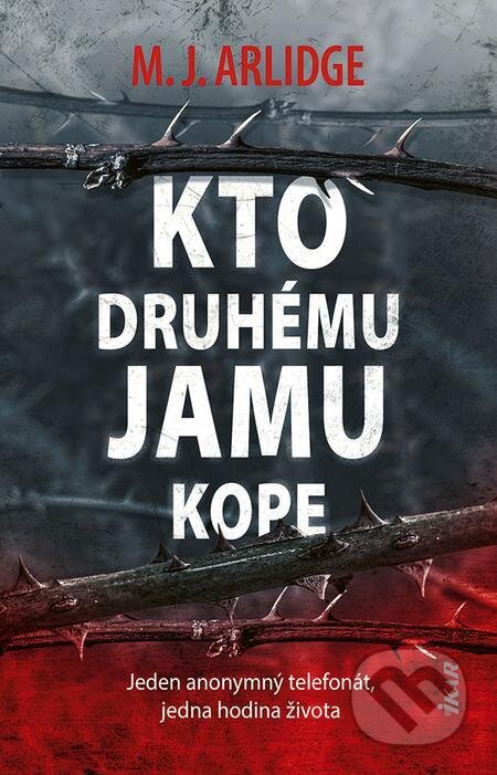 E-kniha: Kto druhému jamu kope (M.J. Arlidge). Ikar, 2022 E-kniha: Kto druhému jamu kope (M.J. Arlidge). Ikar, 2022