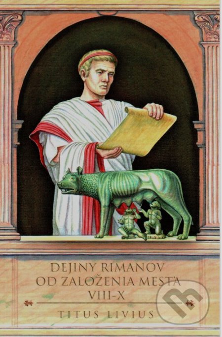 Kniha: Dejiny Rimanov od založenia mesta VIII-X (Titus Livius). Thetis, 2022 Kniha: Dejiny Rimanov od založenia mesta VIII-X (Titus Livius). Thetis, 2022
