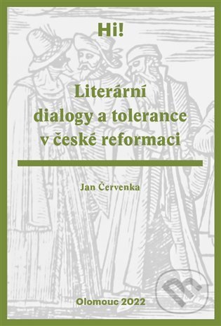 Literární dialogy a tolerance v české reformaci - Jan Červenka, Univerzita Palackého v Olomouci, 2022