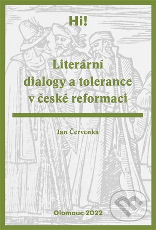 Kniha: Literární dialogy a tolerance v české reformaci (Jan Červenka). Univerzita Palackého v Olomouci, 2022 Kniha: Literární dialogy a tolerance v české reformaci (Jan Červenka). Univerzita Palackého v Olomouci, 2022