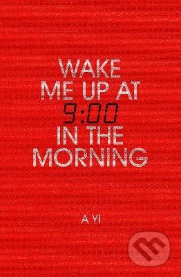 Kniha: Wake Me Up at Nine in the Morning (A Yi). Oneworld, 2022 Kniha: Wake Me Up at Nine in the Morning (A Yi). Oneworld, 2022