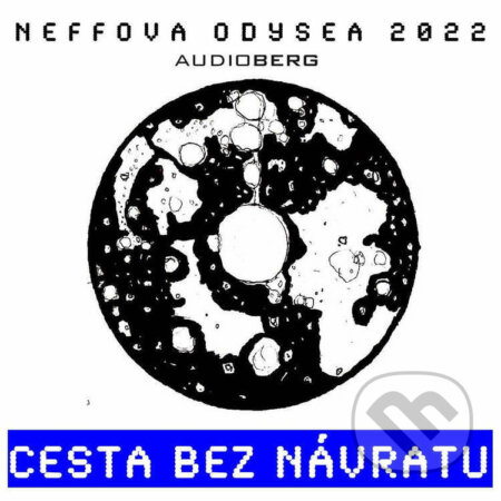 Audiokniha: Neffova Odysea 2022: Cesta bez návratu (Ondřej Neff). Audioberg, 2022 Audiokniha: Neffova Odysea 2022: Cesta bez návratu (Ondřej Neff). Audioberg, 2022