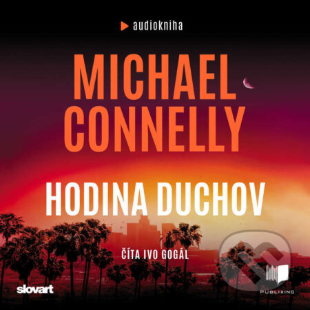 Audiokniha: Hodina duchov (Michael Connelly). Publixing, Slovart, 2022 Audiokniha: Hodina duchov (Michael Connelly). Publixing, Slovart, 2022